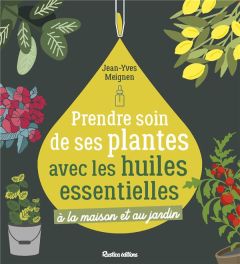 Prendre soin de ses plantes avec les huiles essentielles - Meignen Jean-Yves