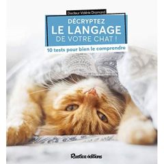 Décryptez le langage de votre chat ! 10 tests pour bien le comprendre - Dramard Valérie - Coeugniet Valérie