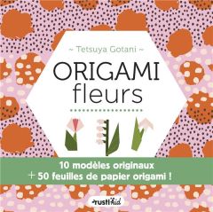 Origami fleurs. 10 modèles originaux + 50 feuilles de papier origami ! - Gotani Tetsuya - Tardif Leslie