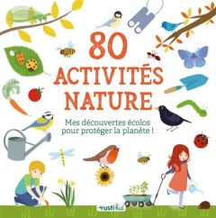 80 activités nature. Mes découvertes écolos pour protéger la planète ! - Nicolle Isabelle - Tong Charlène - Lesaffre Guilhe