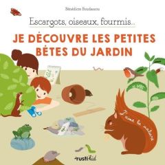 Escargots, oiseaux, fourmis... Je découvre les petites bêtes du jardin - Boudassou Bénédicte - Tong Charlène