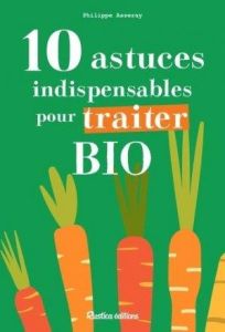 10 astuces indispensables pour traiter bio - Asseray Philippe