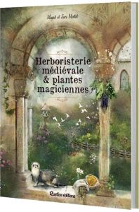Herboristerie médiévale et plantes magiciennes - Mottet Magali - Mottet Sara
