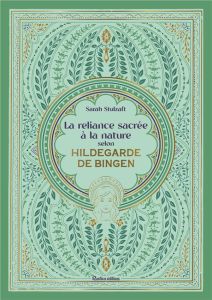 La reliance sacrée à la nature selon Hildegarde de Bingen - Stulzaft Sarah