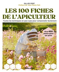 Les 100 fiches pratiques de l'apiculteur. Toutes les techniques en pas à pas pour comprendre facilem - Fert Gilles - Pelt Jean-Marie