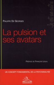 La pulsion et ses avatars - Georges Philippe de
