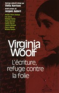 Virginia Woolf. L'écriture refuge contre la folie - Harrison Stella - Aubert Jacques
