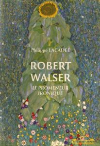 Robert Walser. Le promeneur ironique - Lacadée Philippe - Méla Charles - Zilberfarb Sacha