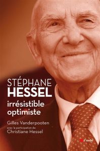Stéphane Hessel. Irrésistible optimiste - Vanderpooten Gilles