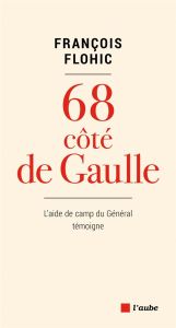68 côté de Gaulle / L'aide de camp du Général témoigne - Flohic François