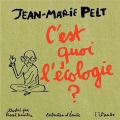 C'est quoi l'écologie ? Entretiens avec Emile - Pelt Jean-Marie - Lemaître Pascal