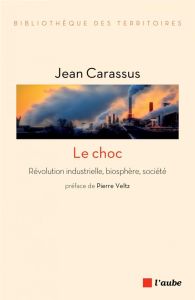 LE CHOC - REVOLUTION INDUSTRIELLE, BIOSPHERE, SOCIETE - CARASSUS JEAN