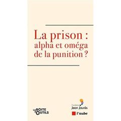 La prison, alpha et oméga de la punition ? - Hazan Adeline - Taquet Adrien - Fourquet Jérôme -