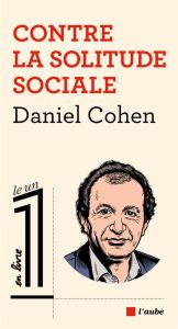 Contre la solitude sociale - Cohen Daniel