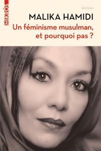 Un féminisme musulman, et pourquoi pas ? - Hamidi Malika - Gresh Alain