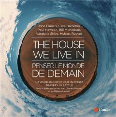 The House We Live In : penser le monde de demain. Avec 1 DVD + 1 CD AUDIO - Francis John - Reeves Hubert - Shiva Vandana - Ham