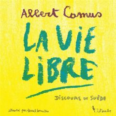 La vie libre. Discours de réception du prix Nobel d’Albert - Camus Albert - Lemaître Pascal