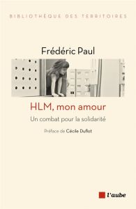 HLM, mon amour. Un combat pour la solidarité - Paul Frédéric - Duflot Cécile
