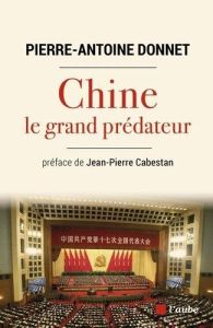 Chine, le grand prédateur. Un défi pour la planète - Donnet Pierre-Antoine - Cabestan Jean-Pierre