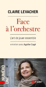 Face à l'orchestre - Levacher Claire - Cagé Agathe