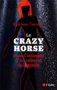 Le Crazy Horse, dans l'intimité d'un cabaret de légende - Tamisier Kathleen