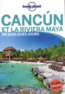 Cancún et la Riviera Maya en quelques jours. Avec 1 Plan détachable - Harrell Ashley - Bartlett Ray - Hecht John