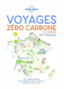 Voyages zéro carbone (ou presque) en France. 60 itinéraires clés en main pour décourvir la France sa - Carillet Jean-Bernard - Cirendini Olivier - Corbel
