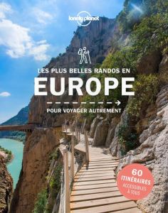 Les plus belles randos en Europe pour s'évader côté nature. 45 destinations, 40 itinéraires détaillé - Tartour Jonathan