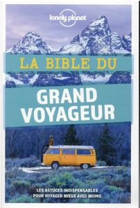 La bible du grand voyageur. 5e édition - Bouchard Anick-Marie - Charroin Guillaume - Thomas
