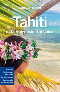 Tahiti et la Polynésie française. 9e édition - Carillet Jean-Bernard - Lenoir Alexandre