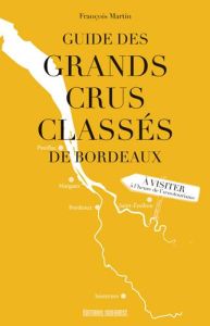 Guide des grands crus classés de Bordeaux - Martin François