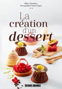 La création d'un dessert - Dambra Marc - Prigent Claude - Vander Patrice - Ar