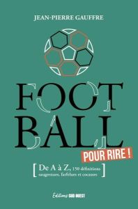 Football. Pour rire ! - Gauffre Jean-Pierre