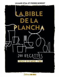 La bible de la plancha. 200 recettes - Otal Liliane - Bordet Pierre - Cymes Michel