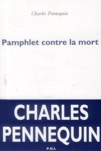 PAMPHLET CONTRE LA MORT - Pennequin Charles