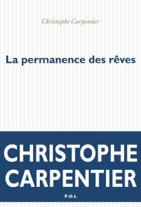LA PERMANENCE DES REVES - Carpentier Christophe