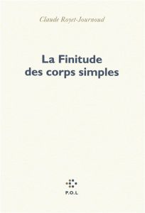 La finitude des corps simples - Royet-Journoud Claude