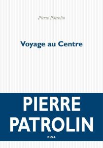 VOYAGE AU CENTRE - Patrolin Pierre