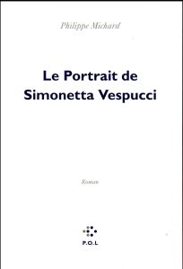 Le portrait de Simonetta Vespucci - Michard Philippe
