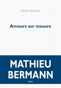 Amours sur mesure - Bermann Mathieu