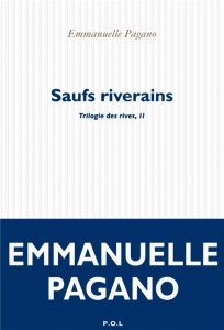 Trilogie des rives Tome 2 : Saufs riverains - Pagano Emmanuelle
