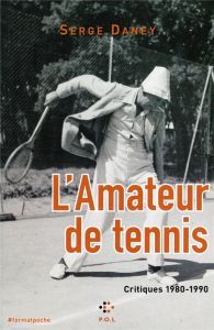 L'Amateur de tennis. Critiques 1980-1990 - Daney Serge - Lindon Mathieu