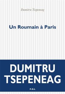 Un roumain à Paris - Tsepeneag Dumitru - Tanase Virgil