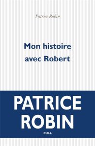 Mon histoire avec Robert - Robin Patrice