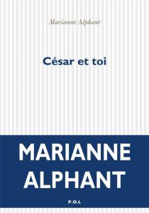 César et toi - Alphant Marianne