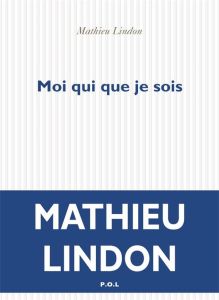 Moi, qui que je sois - Lindon Mathieu