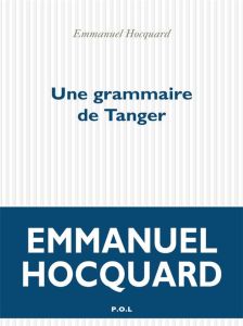 Une Grammaire de Tanger - Hocquard Emmanuel - Ponsart Emmanuel