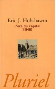L'ère du capital 1848-1875 - Hobsbawm Eric - Diacon Eric