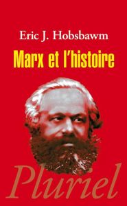 Marx et l'Histoire - Hobsbawm Eric