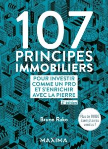 107 principes immobiliers pour investir comme un pro et s'enrichir avec la pierre. 2e édition - Rako Bruno